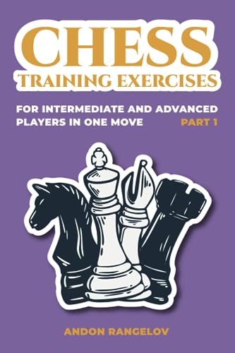 Chess Training Exercises for Intermediate and Advanced Players in one Move, Part 1: Chess Book for Kids and Adults
