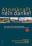 Atomkraft – nein danke! 50 Jahre Anti-AKW-Bewegung: Mit Beilage zur letzten kulturellen Widerstandspartie am 3. Juni 2022 rund um das Beluga-Dreieck. - .ausgestrahlt e.V., Bürgerinitiative Umweltschutz Lüchow-Dannenberg, Göttinger Arbeitskreis gegen Atomenergie 