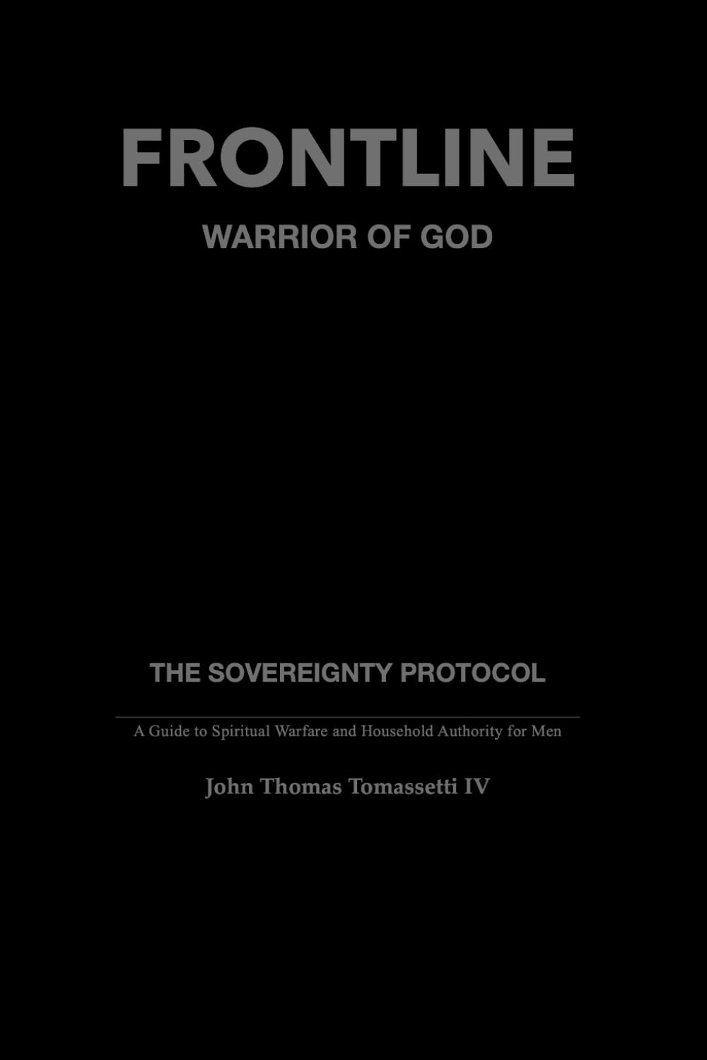 FRONTLINE: Warrior of God: The Sovereignty Protocol - A Guide for Spiritual Warfare, Household Authority, and the Armor of God for Men      Paperback – March 16, 2026