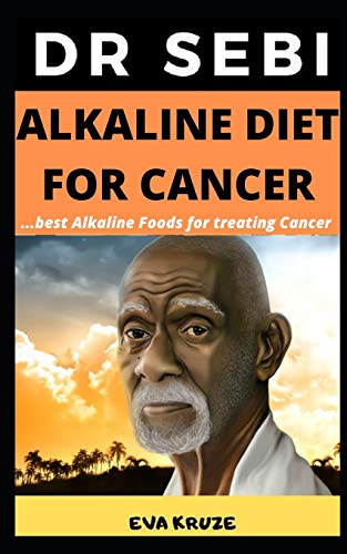 Dr Sebi Alkaline Diet for Cancer: Best Alkaline Foods For Cancer: â€¦Dr Sebi Approved Alkaline Diet For Cancer