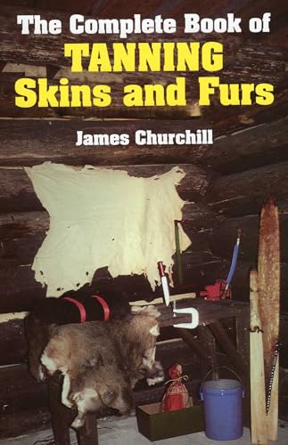Complete Book of Tanning Skins & Furs