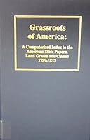 Grassroots of America: Index to American State Papers, Land Grants & Claims, 1789-1837 0941765857 Book Cover