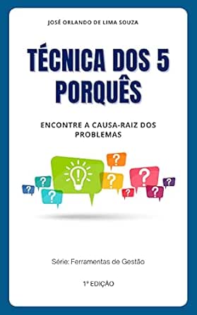 Técnica dos 5 Porquês : Aprenda como encontrar a causa-raiz dos p...