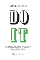 Don't just talk, Do it!: And make your crazy idea happen 1500718785 Book Cover