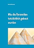 Wie die Pyramiden tatsächlich gebaut wurden: erforscht vom Immobilienfachmann