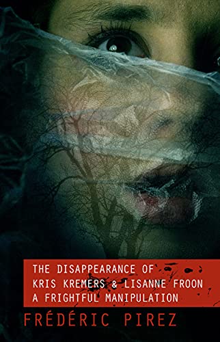 Disappearance of Kris Kremers and Lisanne Froon: A Frightful Manipulation