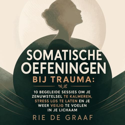 『Somatische oefeningen bij trauma: 10 begeleide sessies om je zenuwstelsel te kalmeren, stress los te laten en je weer veilig