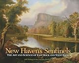 New Haven's Sentinels: The Art and Science of East Rock and West Rock (The Driftless Connecticut Series & Garnet Books)