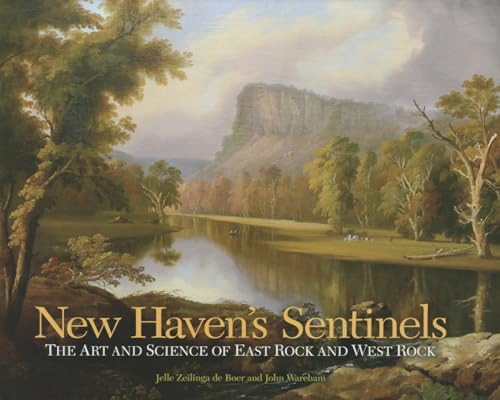New Haven's Sentinels: The Art and Science of East Rock and West Rock (The Driftless Connecticut Series & Garnet Books)