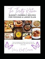 The Thrifty Kitchen Budget-Friendly Recipes for Feeding a Large Clan: Budget-Friendly Recipes for Feeding a Large Clan B0CRPFZPM7 Book Cover