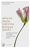 Wenn Die Seele Durch Den Körper Spricht: Psychosomatische Störungen Verstehen Und Heilen 3843603774 Book Cover