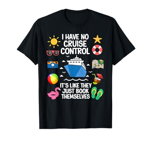 I Have No Control On A Cruise They Book Themselves Cruise T-Shirt