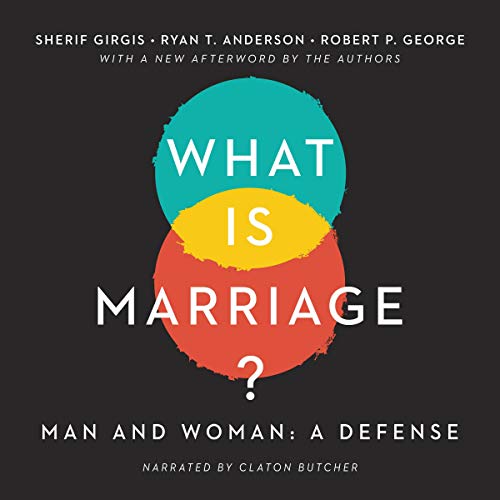 What Is Marriage? by Sherif Girgis, Ryan T. Anderson, Robert George episode artwork