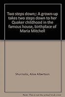 Two steps down;: A grown-up takes two steps down to her Quaker childhood in the famous house, birthplace of Maria Mitchell B0006ATMNK Book Cover