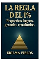 La regla del 1%: pequeñas victorias, grandes resultados: Cómo lograr grandes resultados con pequeños cambios diarios, El poder de la mejora continua ... Pequeños pasos el exito. (Spanish Edition) B0F66SWWJV Book Cover
