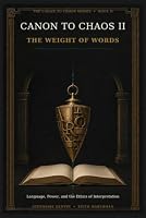 The Weight of Words: Language, Power, and the Ethics of Interpretation (Canon to Chaos) B0HCN2PNNW Book Cover