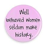 Feminist Quote Magnets; Well Behaved Women Seldom Make History 1.5 Inch Magnet