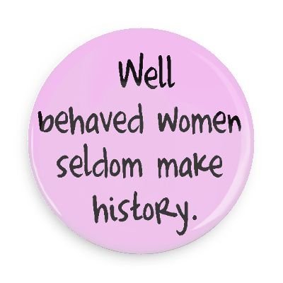 Well Behaved Women Seldom Make History Quote Feminist Quote Magnets; Well Behaved Women Seldom Make History 1.5 Inch  Magnet : Amazon.in: Home & Kitchen