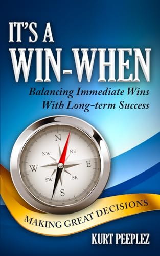 It's a Win-When: Balancing Immediate Wins With Long-term Success, Making Great Decisions