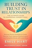 Building Trust in Relationships: The Ultimate Guide to Deepening Connections: Discover Proven Strategies to Foster Genuine Trust, Improve Communication, ... with Loved Ones (Relationship Reset Series)