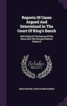 Hardcover Reports Of Cases Argued And Determined In The Court Of King's Bench: With Tables Of The Names Of The Cases And The Principal Matters, Volume 2 Book