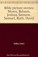 Bible picture stories: Moses, Balaam, Joshua, Samson, Samuel, Ruth, David B0007EBHYM Book Cover