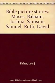 Bible picture stories: Moses, Balaam, Joshua, Samson, Samuel, Ruth, David