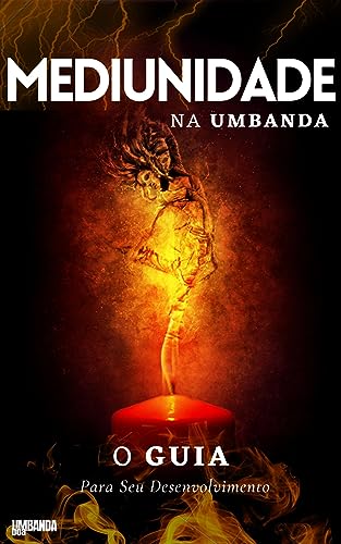 Mediunidade na Umbanda: O Guia Para Seu Desenvolvimento