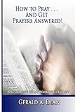 How to Pray...And Get Prayers Answered!: A Testimony of My Walk With Christ