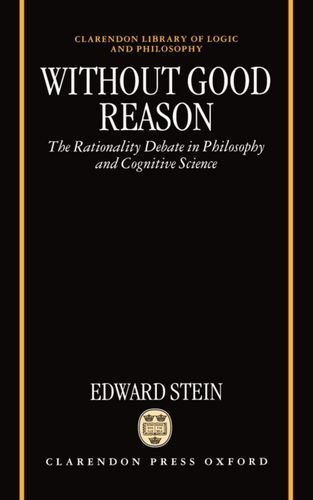 Without Good Reason: The Rationality Debate in Philosophy and Cognitive Science (Clarendon Library of Logic and Philosophy)
