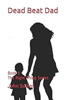 Dead Beat Dad : Book 5 the Right Thing Series 1520155913 Book Cover