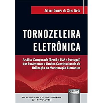 Capa do livro Tornozeleira Eletrônica - Análise Comparada (Brasil x EUA x Portugal) dos Parâmetros e Limites Constitucionais da Utilização da Monitoração Eletrônica