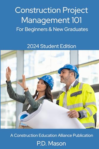 Construction Project Management 101: For Beginners & New Graduates 2024 Student Edition (Construction Careers Series)