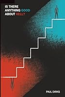 Is There Anything Good About Hell?: Our Discomfort About Hell and Its Ultimate Good 1777543509 Book Cover