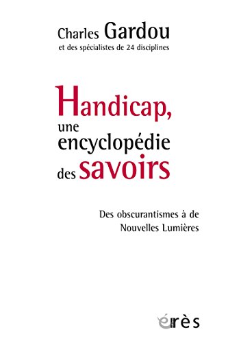Télécharger Handicap, une encyclopédie des savoirs: Des obscurantismes à de Nouvelles Lumières (Connaissances Francais PDF