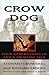 Crow Dog: Four Generations of Sioux Medicine Men  An Epic Lakota History from the Ghost Dance to AIM