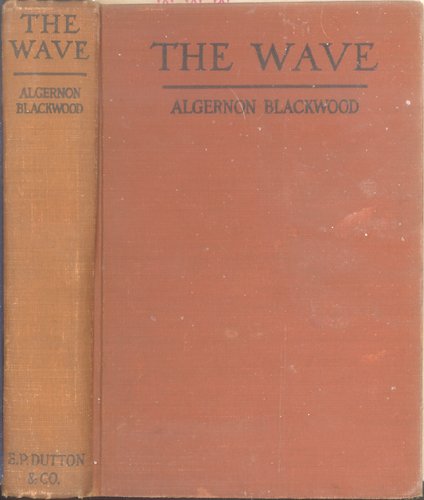 Blackwood, Algernon (1869-1951): THE WAVE, An E... B00OELMK9A Book Cover