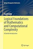 Logical Foundations of Mathematics and Computational Complexity: A Gentle Introduction (Springer Monographs in Mathematics)