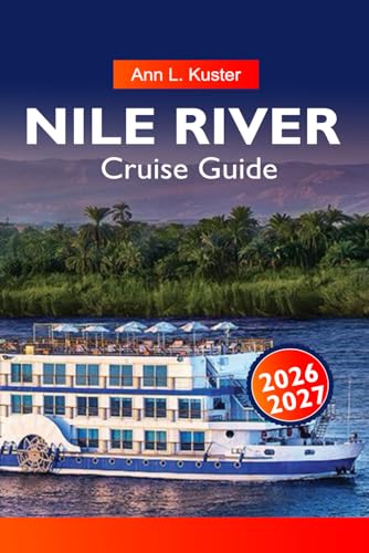 NILE Cruise Guide 2026-2027: Egypt River Routes, Ancient Monuments, Cruise Ships and Hidden Gems