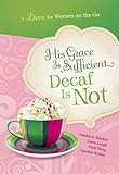 His Grace is Sufficient: Decaf is Not (A Devo for Women on the Go)