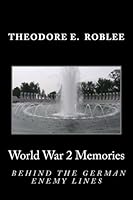 World War II Memories: Behind The German Enemy Lines 0615928528 Book Cover