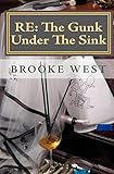 Re: the Gunk Under the Sink - Brooke West 