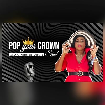 POP Your Crown, Sis! with Dr. Nakita Davis