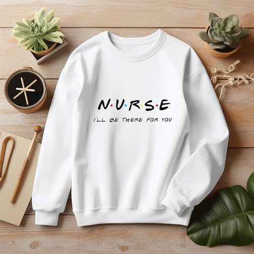 Nurse I'll Be There For You Friends Sweatshirt, Nursing School Gift, Nurse Friends, Nurse Gift, RN Hoodie, CNA Sweater,Nursing School SS2093