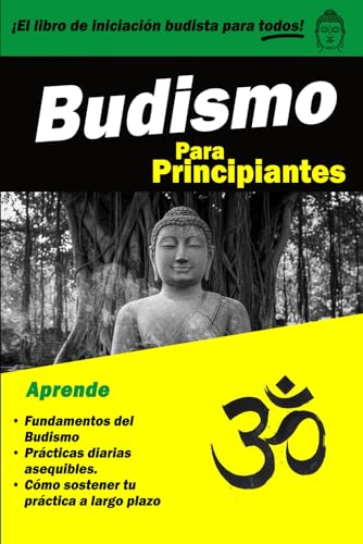 Budismo Para Principiantes: Una Iniciación Práctica para Encontrar la Paz Interior en el Mundo ...