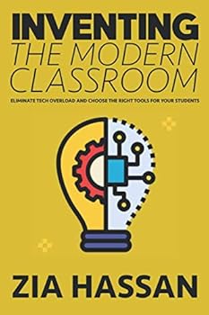 Paperback Inventing the Modern Classroom: Eliminate Tech Overload and Choose the Right Tools For Your Students Book
