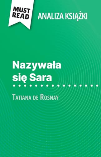 Nazywała się Sara książka Tatiana de Rosnay (Analiza książki): Pełna analiza i szczegółowe podsumowanie pracy (Polish Edition)
