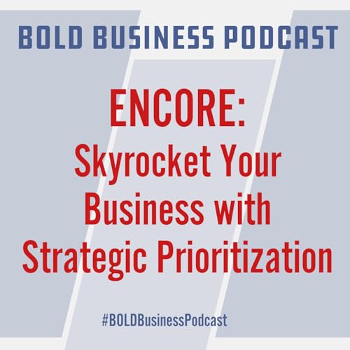 ENCORE: Skyrocket Your Business with Strategic Prioritization Podcast Por  arte de portada