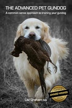 Paperback The Advanced Pet Gundog: A common sense approach to training your gundog (The Pet Gundog) Book