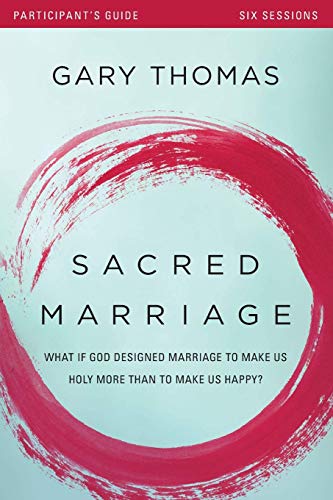 [Gary L. Thomas] Sacred Marriage Participant's Guide: What If God Designed Marriage to Make Us Holy More Than to Make Us Happy? - Paperback